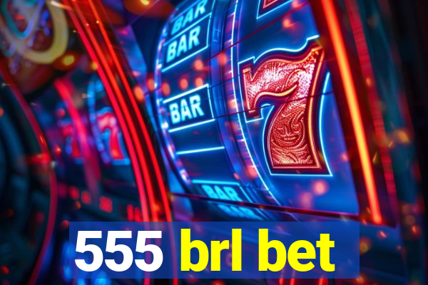 555 brl bet